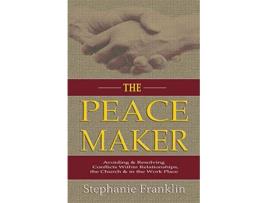 Livro The Peacemaker Avoiding Resolving Conflicts Within Relationships the Church in the Workplace de Stephanie Franklin (Inglês)
