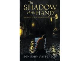 Livro The Shadow of His Hand Book One of the Markulian Prophecies de Benjamin Patterson (Inglês)