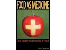 Livro Food as Medicine The Theory and Practice of Food de Todd Caldecott (Inglês)