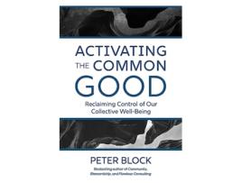 Livro Activating the Common Good de Peter Block (Inglês - Capa Dura)
