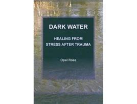 Livro Dark Water Healing From Stress After Trauma de Opal Rose (Inglês)