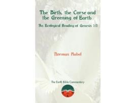 Livro The Birth the Curse and the Greening of Earth An Ecological Reading of Genesis 111 Earth Bible Commentary de Norman Habel (Inglês)