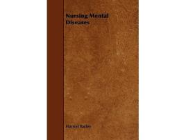 Livro Nursing Mental Diseases de Harriet Bailey (Inglês)