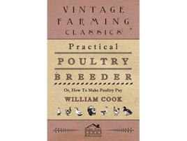Livro Practical Poultry Breeder Or How To Make Poultry Pay de William Cook (Inglês)