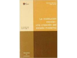 Livro La Institución Escolar: Una Creación Del Estado Moderno de Herminio Terrón Aída Barreiro