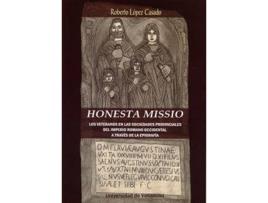 Livro Honesta Missio. Los Veteranos En Las Sociedades Provinciales Del Imperio Romano Occidental A Través De La Epigrafía de Roberto López Casado