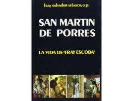 Livro San Martín De Porres: La Vida De Fray Escoba de Salvador Velasco Morán