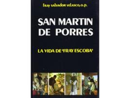 Livro San Martín De Porres: La Vida De Fray Escoba de Salvador Velasco Morán (Espanhol)
