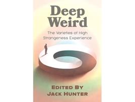 Livro Deep Weird The Varieties of High Strangeness Experience de Jack Hunter (Inglês)