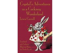 Livro Crystals Adventures in a Cockney Wonderland Alices Adventures in Wonderland in Cockney Rhyming Slang de Lewis Carroll (Inglês)