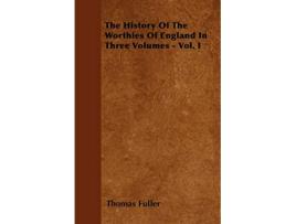 Livro The History Of The Worthies Of England In Three Volumes Vol I de Thomas Fuller (Inglês)