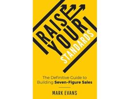 Livro Raise Your Standards The Definitive Guide to Building SevenFigure Sales de Mark Evans (Inglês)