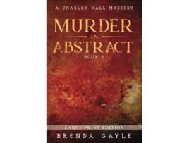 Livro Murder in Abstract Large Print A Charley Hall Mystery LARGE PRINT de Brenda Gayle (Inglês)