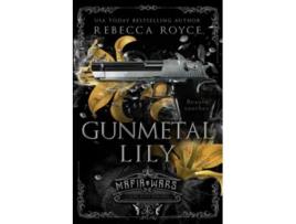 Livro Gunmetal Lily A Dark Mafia Romance Mafia Wars de Rebecca Royce (Inglês)