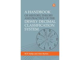 Livro Handbook of History, Theory and Practice of the Dewey Decimal Classification System de Alex Kyrios e M P Satija (Inglês)