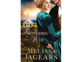 Livro Pretending to Wed Frontier Vows de Melissa Jagears (Inglês)