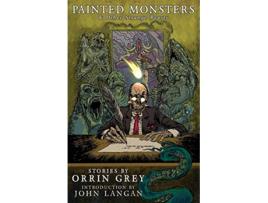 Livro Painted Monsters Other Strange Beasts de Orrin Grey (Inglês)