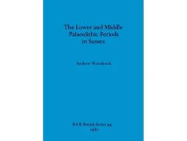 Livro The Lower and Middle Palaeolithic Periods in Sussex Andrew Woodcock (Inglês)