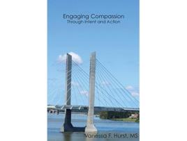 Livro Engaging Compassion Through Intent And Action de Vanessa F Hurst (Inglês)