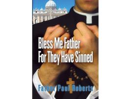 Livro Bless Me Father For They Have Sinned de Father Paul Roberts (Inglês)