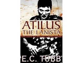 Livro Atilus the Lanista The Saga of Atilus Book Three An Historical Novel de E C Tubb (Inglês)