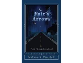 Livro Fates Arrows Florida Folk Magic Stories de Malcolm R Campbell (Inglês)