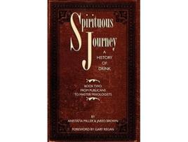 Livro Spirituous Journey A History of Drink Book Two de Jared McDaniel Brown Anistatia Renard Miller (Inglês)