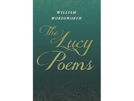 Livro The Lucy Poems Including an Excerpt from The Collected Writings of Thomas De Quincey de William Wordsworth Thomas De Quincey (Inglês)
