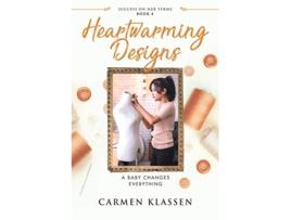 Livro Heartwarming Designs A Baby Changes Everything Success on Her Terms de Carmen Klassen (Inglês)