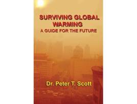 Livro Surviving Global Warming A Guide for the Future de Dr Peter T Scott (Inglês)