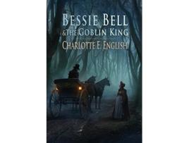 Livro Bessie Bell and the Goblin King de Charlotte E English (Inglês)