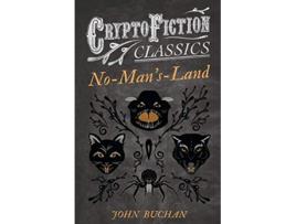 Livro NoMansLand Cryptofiction Classics Weird Tales of Strange Creatures de John Buchan (Inglês)