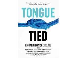 Livro TongueTied How a Tiny String Under the Tongue Impacts Nursing Speech Feeding and More de MS DMD Richard Baxter (Inglês)