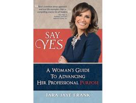 Livro Say Yes A Womans Guide to Advancing Her Professional Purpose de Tara Jaye Frank (Inglês)
