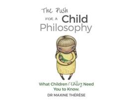 Livro The Push for a Child Philosophy What Children Really Need You to Know de Maxine Therese (Inglês)