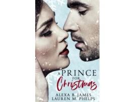 Livro A Prince for Christmas A Snowy Hollow Christmas Story de Alexa B James e Lauren M Phelps (Inglês)