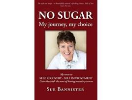 Livro No Sugar My Journey My Choice Route to Self Recovery Self Improvement de Sue Bannister (Inglês)