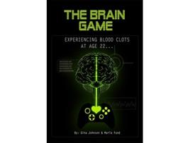 Livro The Brain Game Experiencing Blood Clots At Age 22 de Gina Evonne Johnson Marla JC Fund Paola Natalia (Inglês)