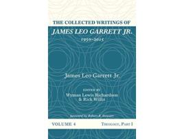 Livro The Collected Writings of James Leo Garrett Jr 19502015 Volume Four de James Leo Garrett Jr (Inglês)