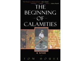 Livro The Beginning of Calamities A Novel de Tom House (Inglês)