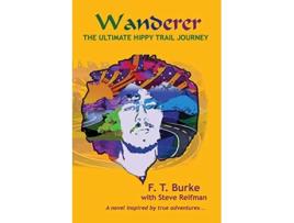 Livro Wanderer The Ultimate Hippy Trail Journey de FT Burke Steve Reifman (Inglês)