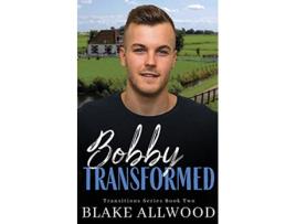 Livro Bobby Transformed de Blake Allwood (Inglês)