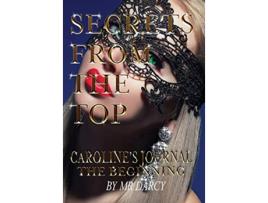 Livro Secrets from the Top Carolines Journal The Beginning 1 de Mr Darcy (Inglês)
