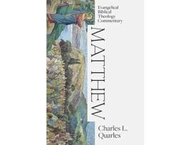 Livro Matthew Evangelical Biblical Theology Commentary de Charles L Quarles (Inglês - Capa Dura)