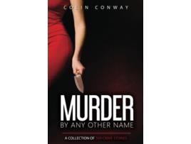 Livro Murder by Any Other Name The 509 Crime Stories de Colin Conway (Inglês)