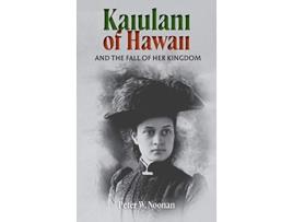Livro Kaiulani Of Hawaii And The Fall Of Her Kingdom de Peter W Noonan (Inglês)