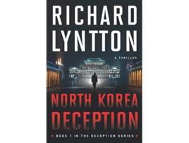 Livro NORTH KOREA DECEPTION AN INTERNATIONAL POLITICAL SPY THRILLER THE DECEPTION SERIES de RICHARD LYNTTON (Inglês)