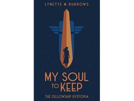 Livro My Soul to Keep The Fellowship Dystopia Trilogy de Lynette M Burrows (Inglês)