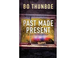 Livro Past Made Present Jake Houser Mystery Series de Bo Thunboe (Inglês)
