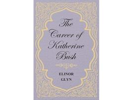 Livro The Career of Katherine Bush de Elinor Glyn (Inglês)